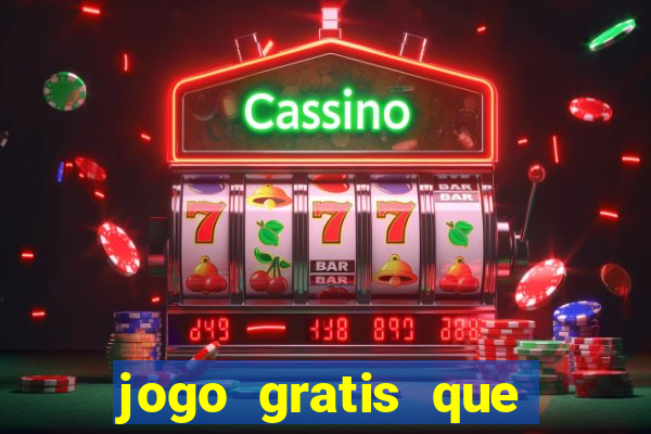 jogo gratis que ganha dinheiro